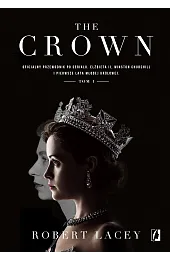 The Crown. Oficjalny przewodnik po serialu. Tom 1