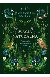 Magia naturalna. Przewodnik na cztery pory,Dobromiła Agiles