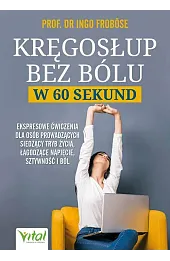 Kręgosłup bez bólu w 60 sekund. Ekspresowe ćwiczenia dla osób siedzących, łagodzące napięcie, sztywność i ból