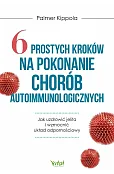 6 prostych kroków na pokonanie chorób autoimmunologicznych