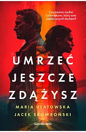 Umrzeć jeszcze zdążyszJacek Skowroński