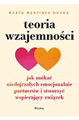 Teoria wzajemności. Jak unikać niedojrzałych emocjonalnie partnerów i stworzyć wspierający związek