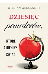 Dziesięć pomidorów, które zmieniły światWilliam Alexander