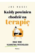 Każdy powinien chodzić na terapię oraz inne kłamstwa psychologii