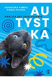 Autystka. Analiza bez znieczuleniaChmiel Agnieszka