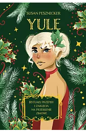 Yule. Rytuały, przepisy i zaklęcia na przesilenie zimowe