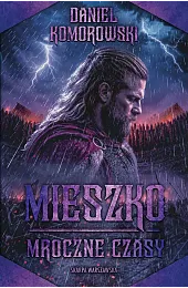 Mieszko. Mroczne czasyDaniel Komorowski