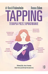 Tapping. Terapia przez opukiwanie. Pokonaj lęk, stres i traumę dzięki mocy psychologii energetycznej