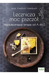 Lecznicza moc pszczół. Najskuteczniejsze terapie od,Hainbuch Friedrich