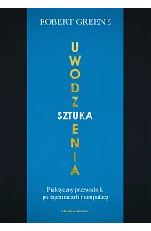 Sztuka uwodzenia. Praktyczny przewodnik po tajemnicach,Robert Greene