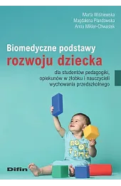 Biomedyczne podstawy rozwoju dziecka dla studentów pedagogiki, opiekunów w żłobku i nauczycieli wychowania przedszkolnego