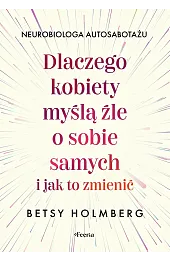 Dlaczego kobiety myślą źle o sobie samych i jak to zmienić