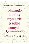 Dlaczego kobiety myślą źle o sobie samych i jak to zmienić