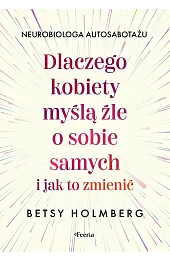 Dlaczego kobiety myślą źle o sobie,Holmberg Betsy