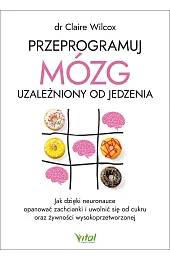 Przeprogramuj mózg uzależniony od jedzeniaWilcox dr Claire