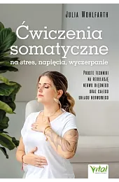 Ćwiczenia somatyczne na stres, napięcia, wyczerpanieWohlfarth Julia