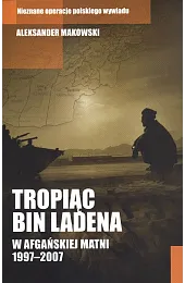 Tropiąc Bin Ladena. W afgańskiej matni,Aleksander Makowski