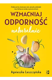 Wzmacniaj odporność naturalnieAgnieszka Leszczyńska