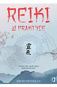 Reiki w praktyce. Uzdrów ciało, umysł i duszę dzięki energii życia