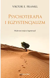 Psychoterapia i egzystencjalizm. Wybrane eseje o logoterapii