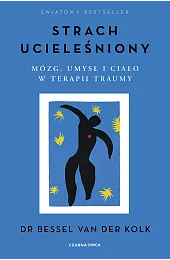 Strach ucieleśniony. Mózg, umysł i ciało,Kolk Bessel van der