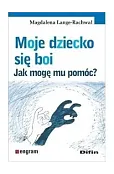 Moje dziecko się boi. Jak mogę mu pomóc?