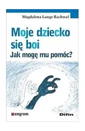 Moje dziecko się boi. Jak mogę,Lange-Rachwał Magdalena