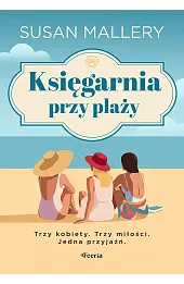 Księgarnia przy plaży. Trzy kobiety. Trzy miłości. Jedna przyjaźń