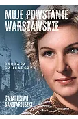Moje Powstanie Warszawskie. Świadectwo sanitariuszki