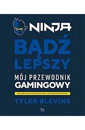 Ninja. Bądź lepszy. Mój przewodnik gamingowyBlevins Tyler "Ninja"
