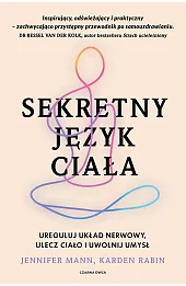Sekretny język ciała. Ureguluj układ nerwowy, ulecz ciało i uwolnij umysł