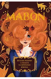 Mabon. Rytuały, przepisy i zaklęcia na równonoc jesienną