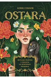 Ostara. Rytuały, przepisy i zaklęcia na,Connor Kerri