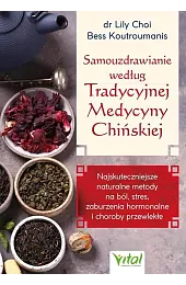 Samouzdrawianie według Tradycyjnej Medycyny Chińskiej. Najskuteczniejsze,Choi dr Lily