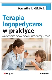 Terapia logopedyczna w praktyce. Jak wspierać,Pawlik-Pyda Dominika