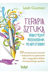 Terapia sztuką. Praktyczny przewodnik po arteterapiiGuzman Leah