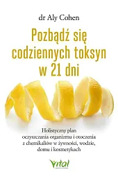 Pozbądź się codziennych toksyn w 21 dni. Holistyczny plan oczyszczania organizmu