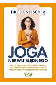 Joga nerwu błędnego. Proste ćwiczenia, które wyciszą twój układ nerwowy, zharmonizują ciało i przywrócą wewnętrzną równowagę