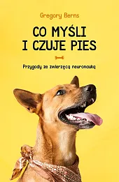 Co myśli i czuje pies. Przygody ze zwierzęcą neuronauką