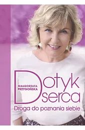Dotyk serca. Droga do poznania siebiePrzygońska Małgorzata