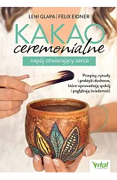 Kakao ceremonialne. Napój otwierający serce