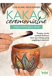 Kakao ceremonialne. Napój otwierający serceGlapa Leni