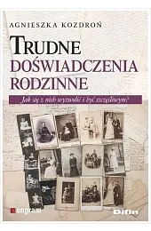 Trudne doświadczenia rodzinneAgnieszka Kozdroń
