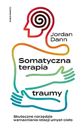 Somatyczna terapia traumy. Skuteczne narzędzia wzmacniania,Jordan Dann