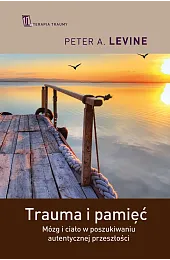 Trauma i pamięć. Mózg i ciało,LevineA. Peter