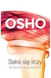Seks się liczy. Od seksu do,Osho 