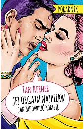 Jej orgazm najpierw. Jak zadowolić kobietęIan Kerner