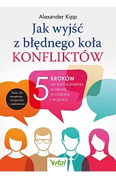 Jak wyjść z błędnego koła konfliktów? 5 kroków do porozumienia w relacji, w rodzinie i w pracy