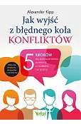 Jak wyjść z błędnego koła konfliktów? 5 kroków do porozumienia w relacji, w rodzinie i w pracy