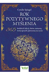 Rok pozytywnego myślenia. 365 krótkich lekcji, które zmienią twój sposób patrzenia na życie